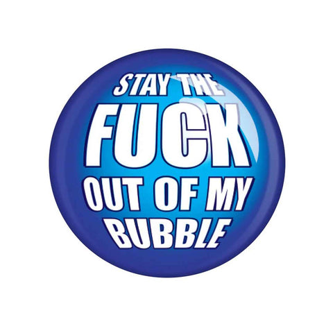 Stay The Fuck Out Of My Bubble Badge