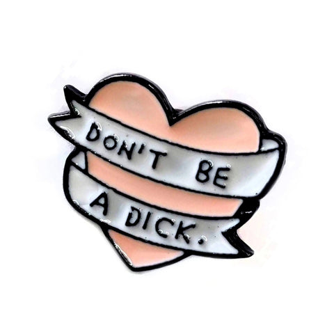 Don't be a Dick Enamel Pin