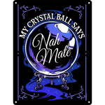 My Crystal Ball Says Nah Mate Mini Tin Sign