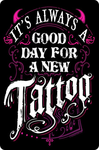 It's Always A Good Day For A New Tattoo Small Tin Sign